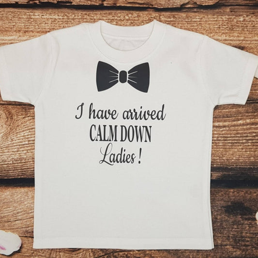 Childrens t-shirt, I have arrived calm down ladies