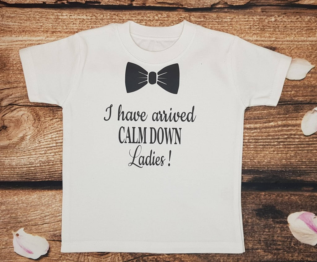 Childrens t-shirt, I have arrived calm down ladies